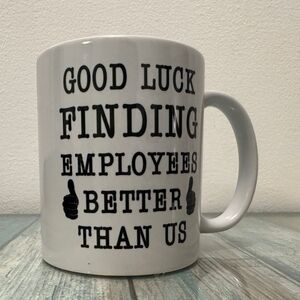 Funny " Good Luck Finding Employees Better Than Us " Mug